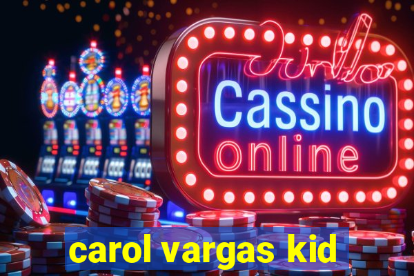 carol vargas kid